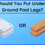 How to Choose the Best Materials to Put Under Pool Legs